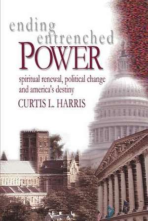 Ending Entrenched Power de Curtis L. Harris