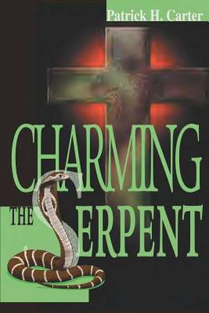 Charming the Serpent de Patrick H. Carter