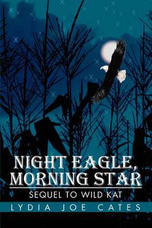 Night Eagle, Morning Star de Lydia Joe Cates