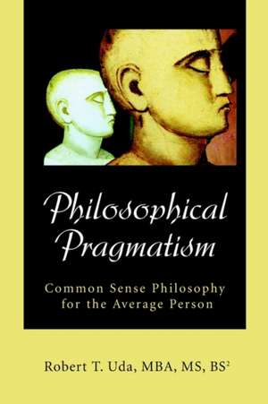 Philosophical Pragmatism de Robert T. Uda