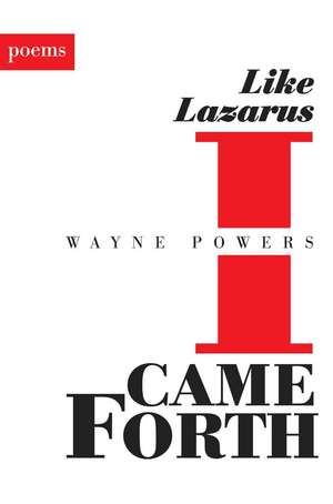 Like Lazarus I Came Forth de Wayne Powers