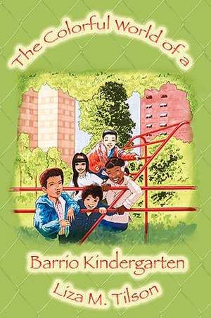 The Colorful World of a Barrio Kindergarten de Liza M. Tilson