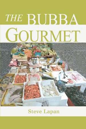 The Bubba Gourmet de Stephen Lapan