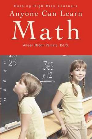 Anyone Can Learn Math de Aileen Midori Yamate Ed D.