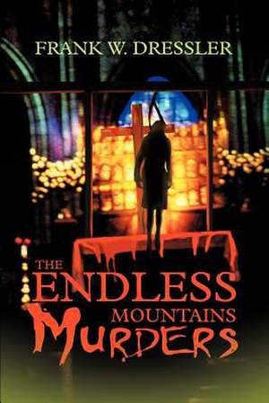 The Endless Mountains Murders de Frank W. Dressler