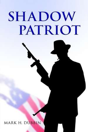 Shadow Patriot de Mark H. Dubbin