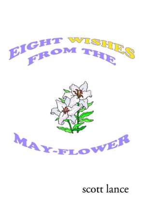 Eight Wishes from the May-Flower de Scott Lance