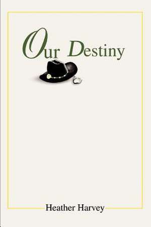 Our Destiny de Heather Harvey