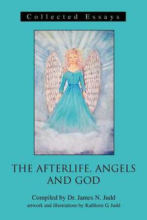 The Afterlife, Angels and God de James N. Judd