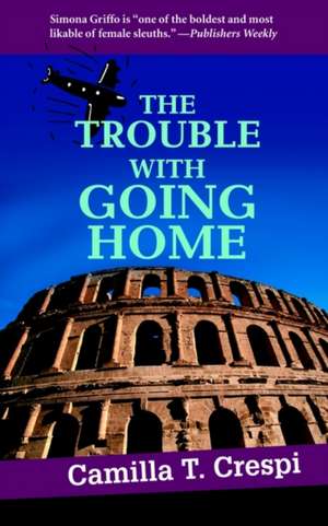 The Trouble with Going Home de Camilla T. Crespi