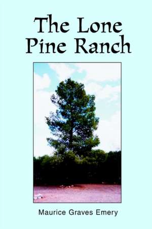 The Lone Pine Ranch de Maurice Graves Emery