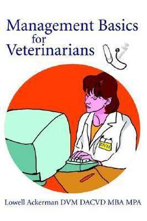 Management Basics for Veterinarians de Lowell Ackerman