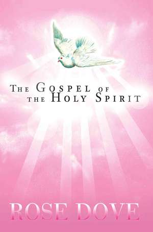 The Gospel of the Holy Spirit de Rose Dove