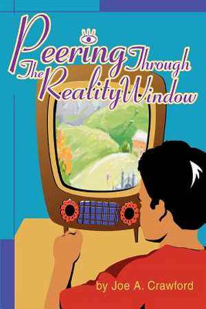 Peering Through the Reality Window de Joe A. Crawford