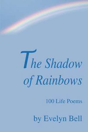 The Shadow of Rainbows de Evelyn Bell