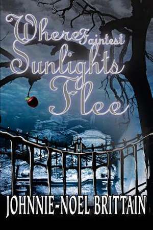 Where Faintest Sunlights Flee de Johnnie-Noel Brittain