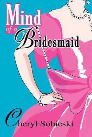 Mind of a Bridesmaid de Cheryl Sobieski