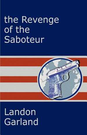 The Revenge of the Saboteur de Landon Garland