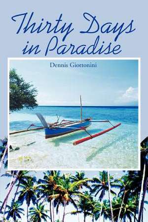 Thirty Days in Paradise de Dennis Giottonini