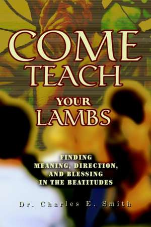 Come Teach Your Lambs de Charles E. Smith