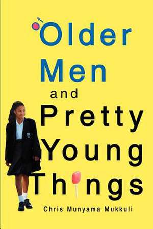 Of Older Men and Pretty Young Things de Munyama Chris Mukkuli