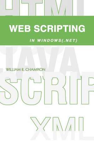 Web Scripting in Windows(.Net) de William R. Champion