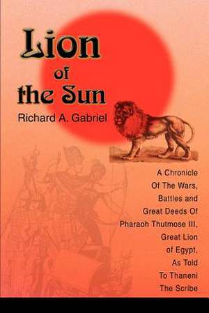 Lion of the Sun de Richard A. Gabriel