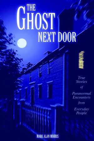 The Ghost Next Door de Morris, Mark Alan