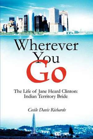 Wherever You Go de Cecile Davis Richards