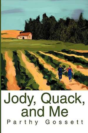 Jody, Quack, and Me de Parthy Gossett