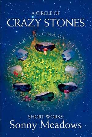 A Circle of Crazy Stones de Sonny Meadows