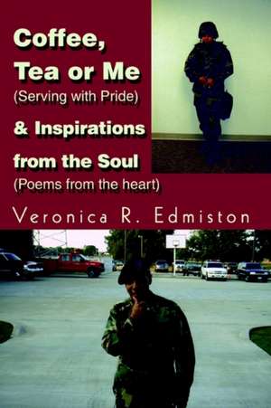 Coffee, Tea or Me (Serving with Pride) & Inspirations from the Soul (Poems from the Heart) de Veronica R. Edmiston