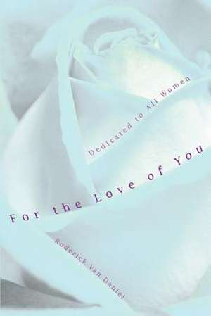 For the Love of You de Roderick Van Daniel