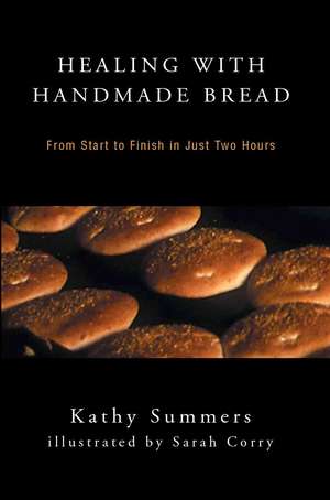 Healing with Handmade Bread de Kathy Summers