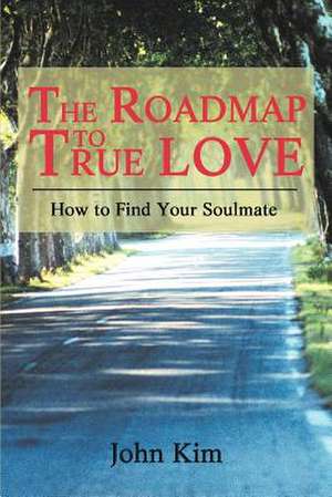 The Roadmap to True Love de John Kim