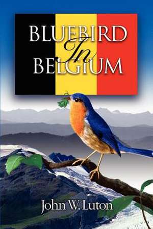 Bluebird in Belgium de John W. Luton