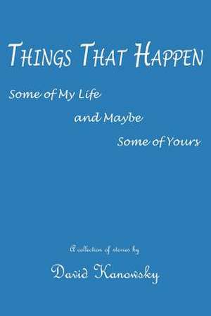 Things That Happen de David Kanowsky