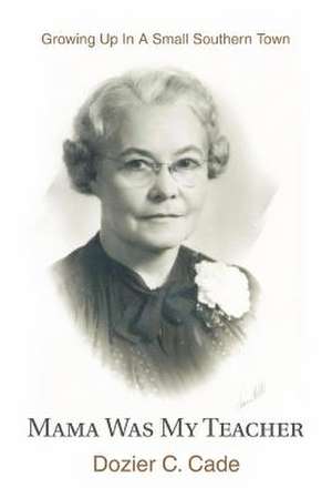 Mama Was My Teacher de Dozier C. Cade