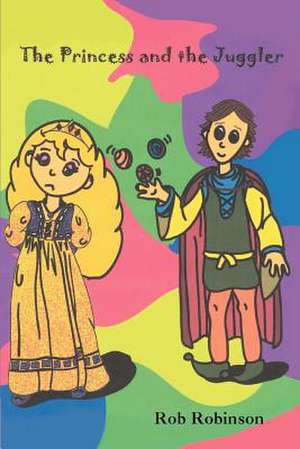 The Princess and the Juggler de Rob Robinson