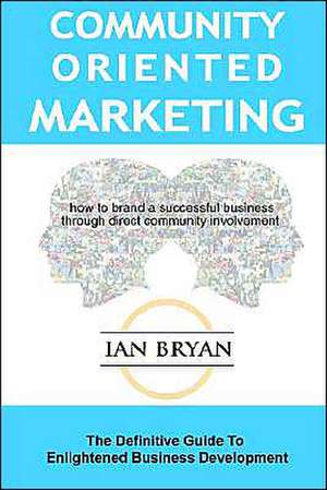 Community-Oriented Marketing de Ian Bryan