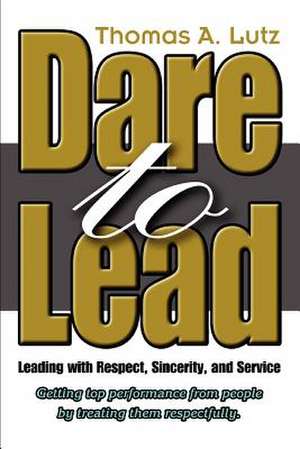 Dare to Lead de Thomas A. Lutz