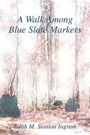 A Walk Among Blue Slate Markers de Edith M. Stanton Ingram