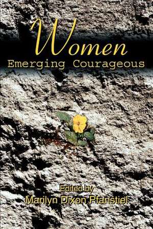 Women Emerging Courageous de Marilyn Dixon Pfanstiel