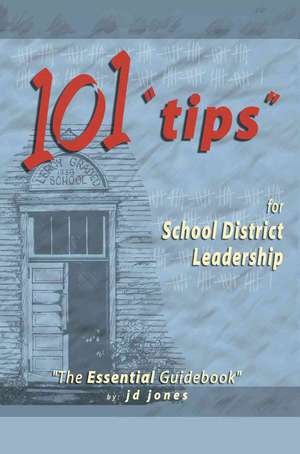 101 Tips for School District Leadership de J. D. Jones