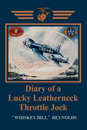 Diary of a Lucky Leatherneck Throttle Jock de William E. Reynolds