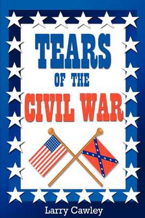 Tears of the Civil War de Larry Cawley