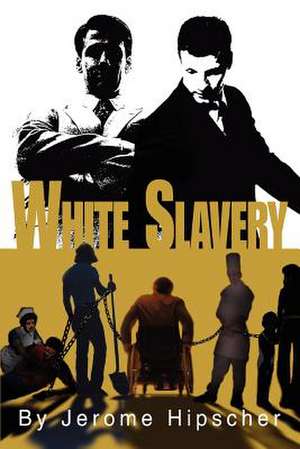 White Slavery de Jerome Hipscher