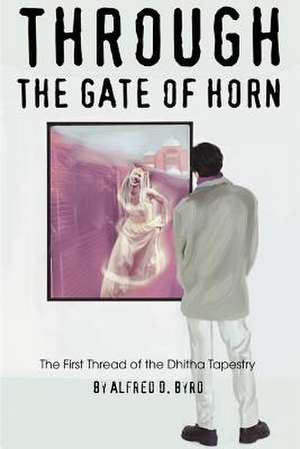 Through the Gate of Horn de Alfred D. Byrd