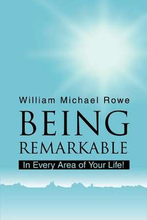 Being Remarkable de William Michael Rowe