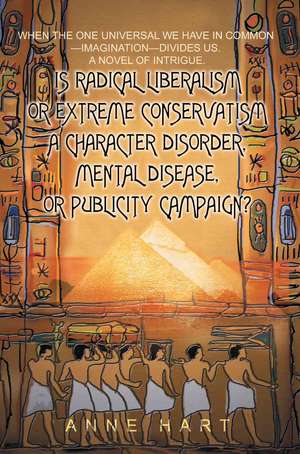 Is Radical Liberalism or Extreme Conservatism a Character Disorder, Mental Disease, or Publicity Campaign? de Anne Hart